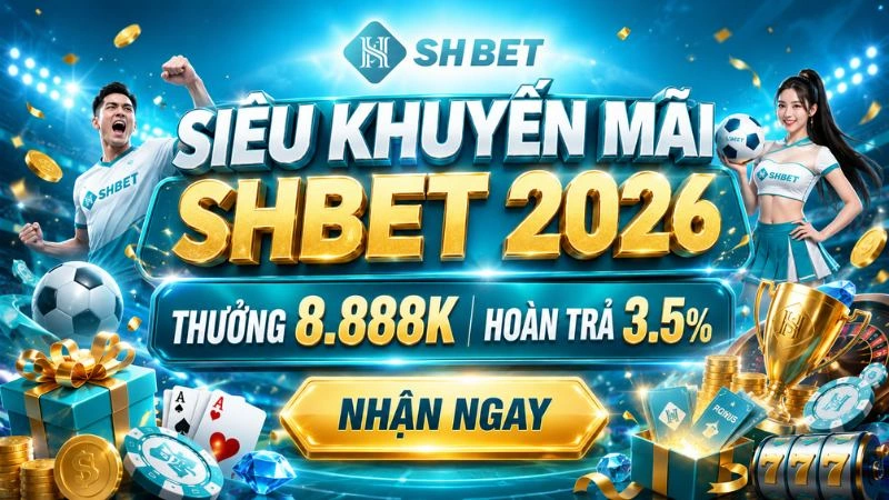 Tổng hợp khuyến mãi SHBET 2026 dành cho thành viên mới và hội viên hiện tại